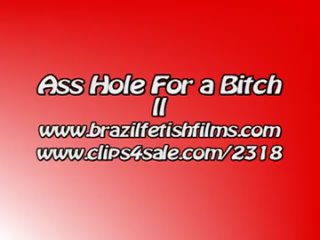 brazil fetish films - ass hole for a bitch 2